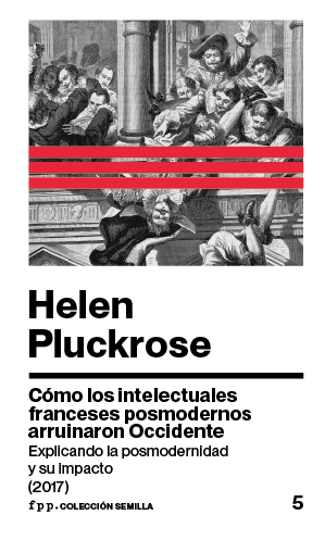 Cómo los intelectuales  franceses posmodernos  arruinaron Occidente Explicando la posmodernidad  y su impacto