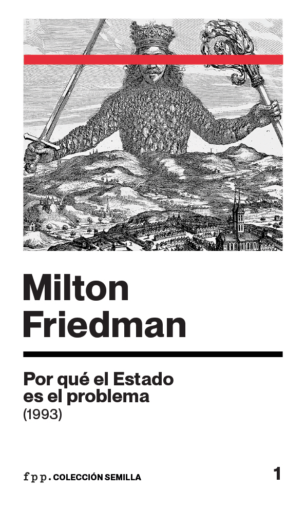 Milton Friedman: Por qué el Estado es el problema