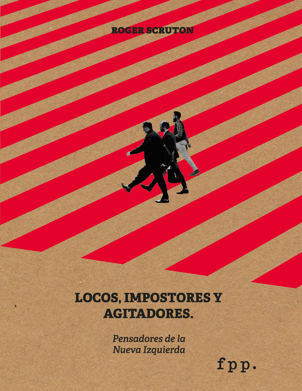 Roger Scruton: Locos, impostores y agitadores. Pensadores de la Nueva Izquierda